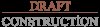 Draft Construction